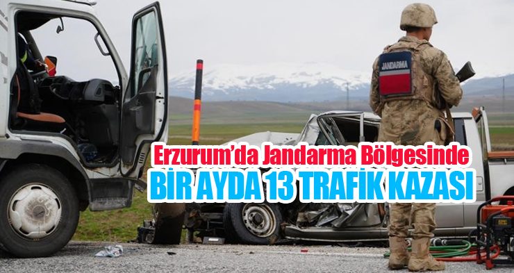 Erzurum’da jandarma bölgesinde bir ayda 13 trafik kazası!