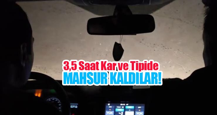 3,5 saat kar ve tipide mahsur kaldılar!