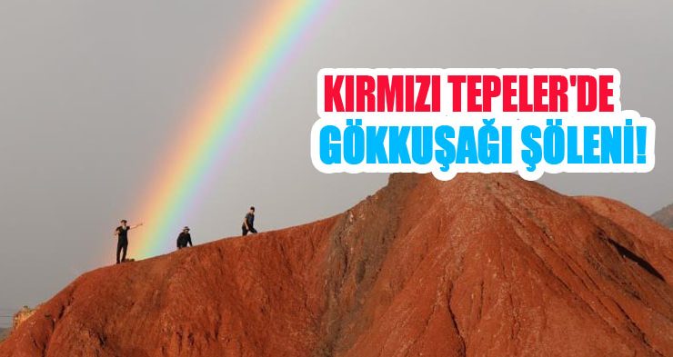 Kırmızı Tepeler’de gökkuşağı şöleni!