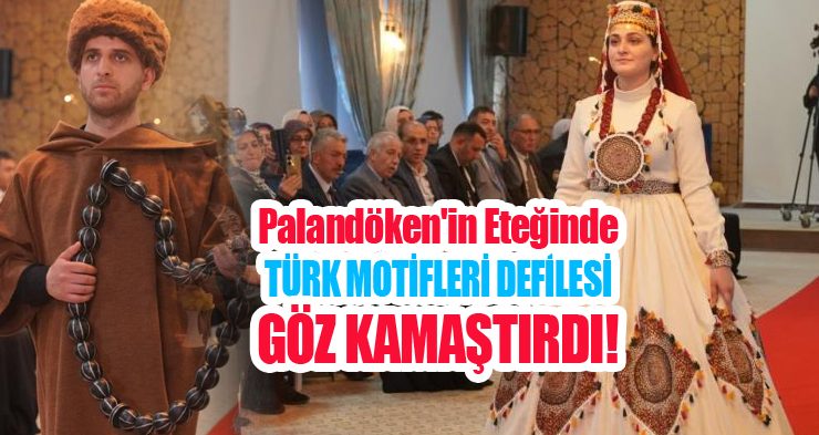 Palandöken’in eteğinde Türk motifleri defilesi göz kamaştırdı!