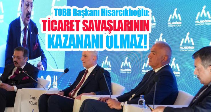 TOBB Başkanı Hisarcıklıoğlu: “Ticaret savaşlarının kazananı olmaz”