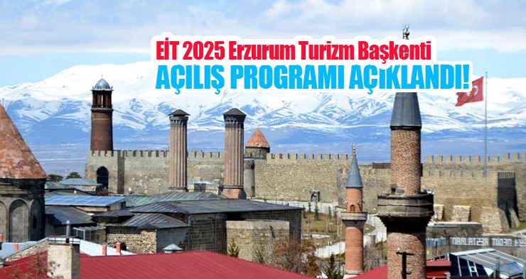 EİT 2025 Erzurum Turizm Başkenti açılış programı açıklandı!