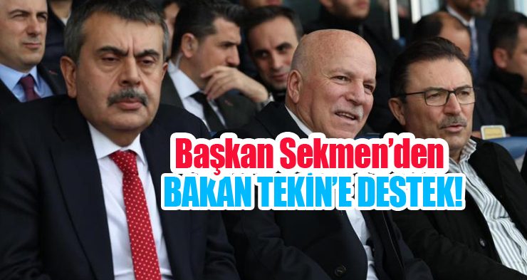 Başkan Sekmen’den Bakan Tekin’e destek!