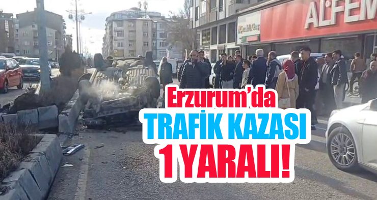 Erzurum’da trafik kazası: 1 yaralı!
