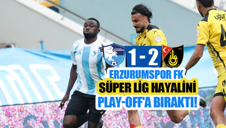 ERZURUMSPOR SÜPER LİG HAYALLERİNİ PLAY-OFFA BIRAKTI!