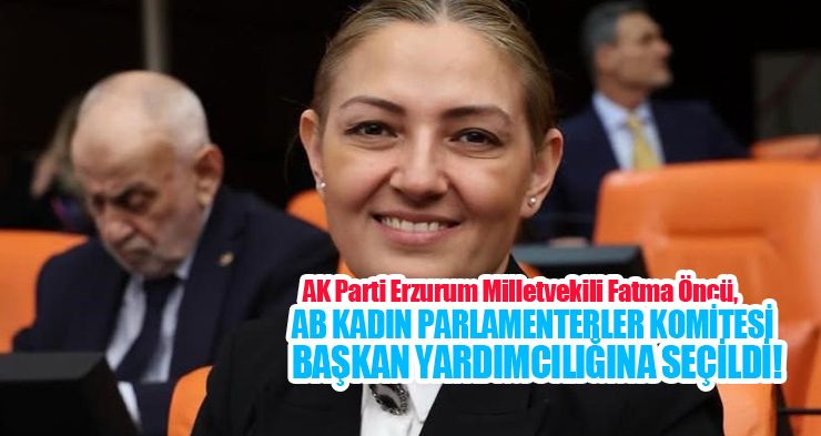 AK Parti Erzurum Milletvekili Fatma Öncü, PAB kadın parlamenterler komitesi başkan yardımcılığına seçildi!