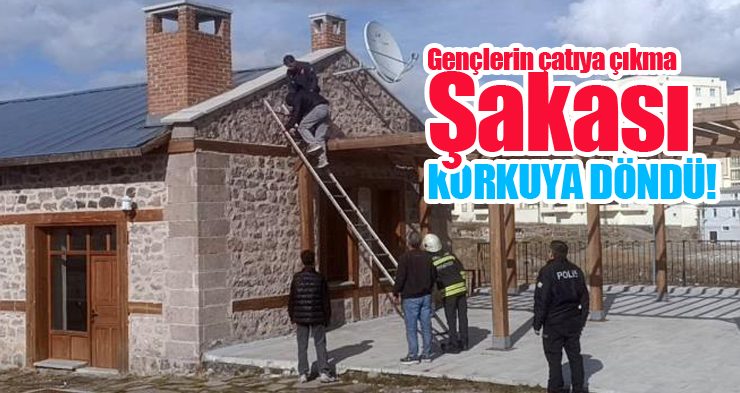 Gençlerin çatıya çıkma şakası korkuya döndü!