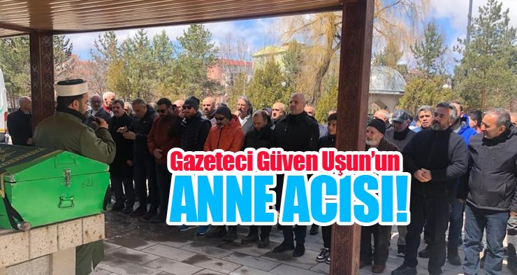Güven Uşun’un anne acısı!