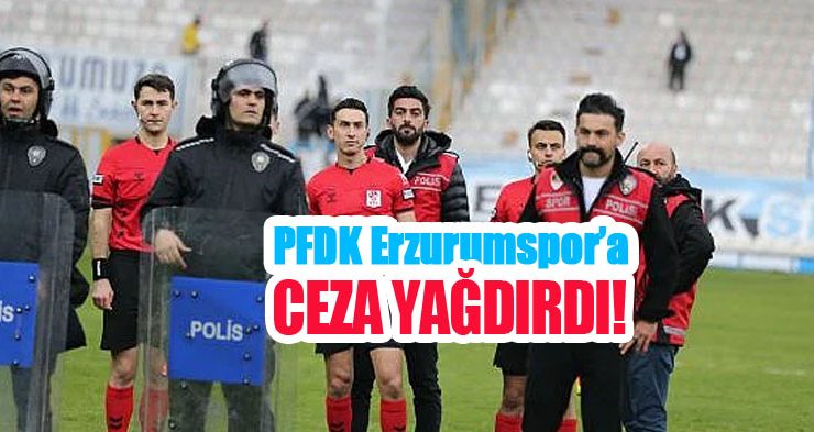 PFDK Erzurumspor’a ceza yağdırdı!