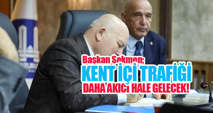 Başkan Sekmen; “Kent içi trafiği daha akıcı hale gelecek”