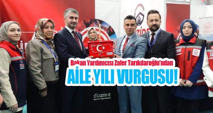 Bakan Yardımcısı Zafer Tarıkdaroğlu’ndan KUDAKAF’25’e Aile Yılı vurgusu!