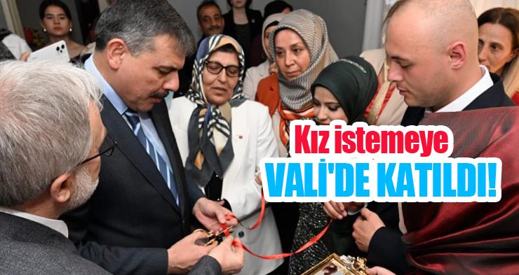 Kız istemeye Vali’de katıldı!
