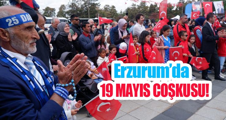 Erzurum’da 19 Mayıs Coşkusu!