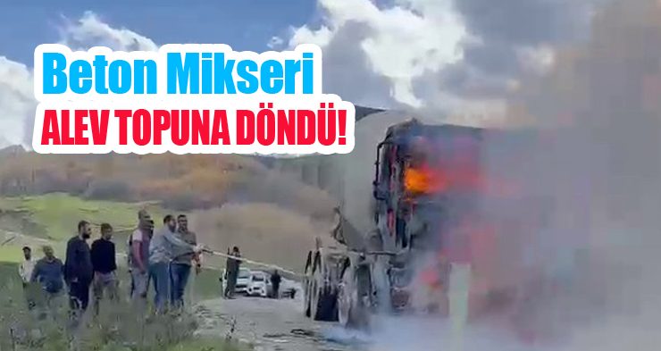 Beton mikseri alev topuna döndü!