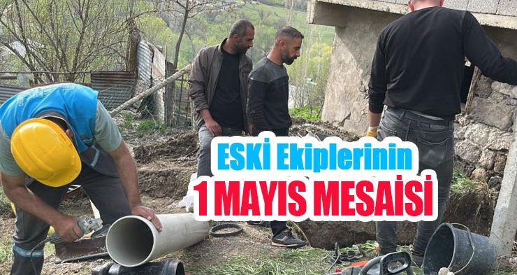 ESKİ ekiplerinin 1 Mayıs mesaisi!