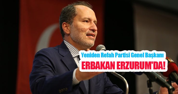 Yeniden Refah Partisi Genel Başkanı Erbakan Erzurum’da!…