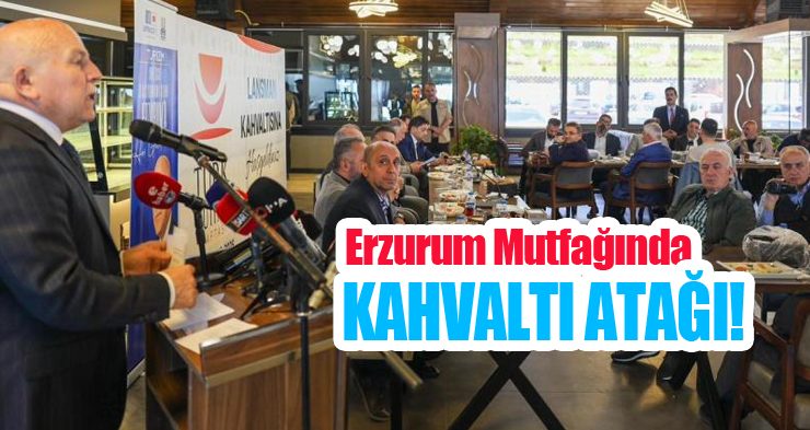 Erzurum mutfağında kahvaltı atağı!
