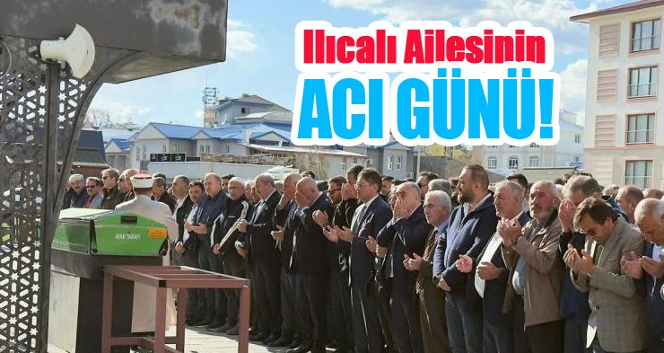 Ilıcalı Ailesinin acı günü!