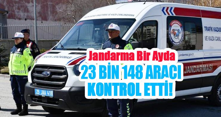 Jandarma bir ayda 23 bin 148 aracı kontrol etti!