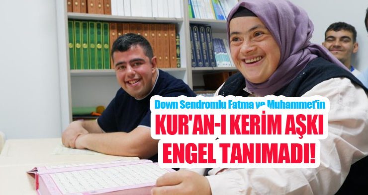 Down sendromlu Fatma ve Muhammet’in Kur’an-ı Kerim aşkı engel tanımadı!