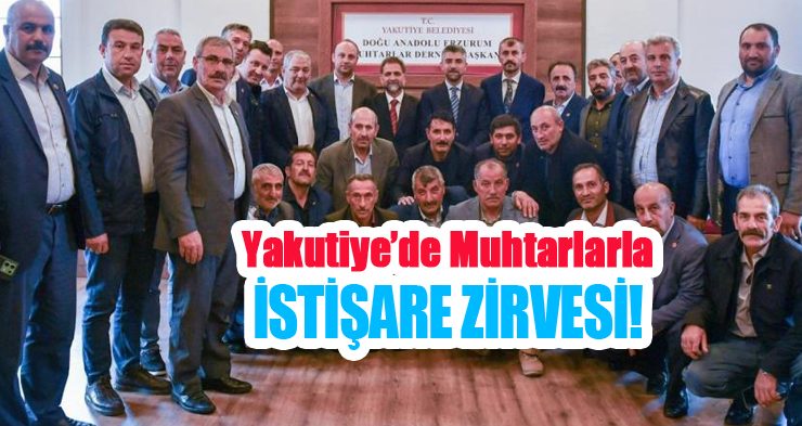 Yakutiye’de muhtarlarla istişare zirvesi!