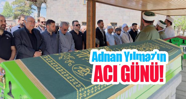 Adnan Yılmaz’ın acı günü!
