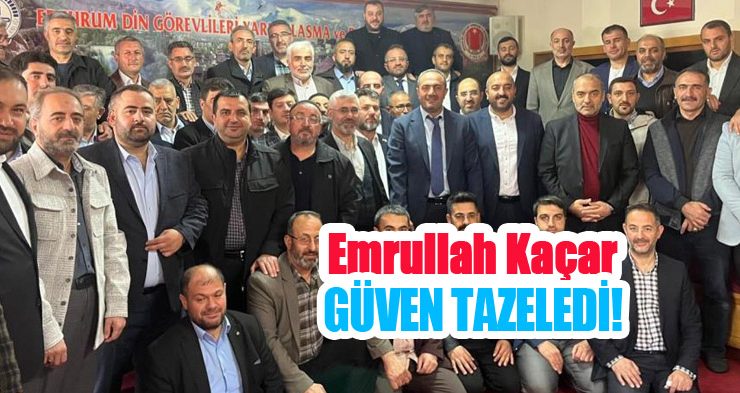 Emrullah Kaçar güven tazeledi!