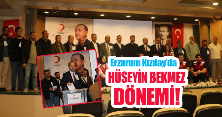 Erzurum Kızılay’da Hüseyin Bekmez dönemi!