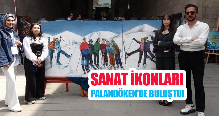 Sanat ikonları Palandöken’de buluştu..