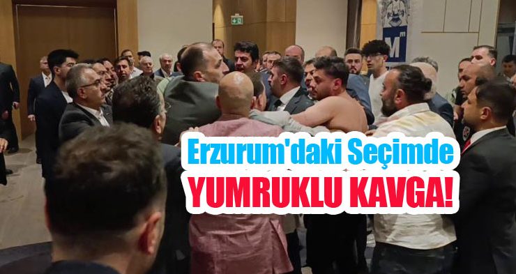 Erzurum’daki seçimde yumruklu kavga!