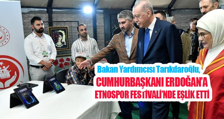 Bakan Yardımcısı Zafer Tarıkdaroğlu, Cumhurbaşkanı Erdoğan’a Etnospor Festivali’nde eşlik etti!