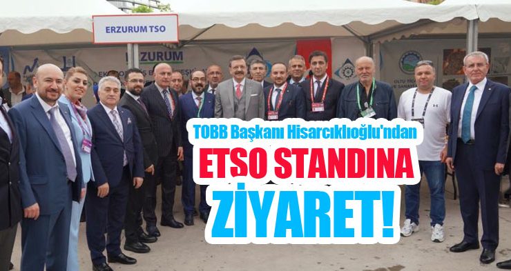 TOBB Başkanı Hisarcıklıoğlu’ndan ETSO standına ziyaret..