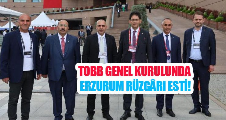 TOBB genel kurulunda Erzurum rüzgârı esti!