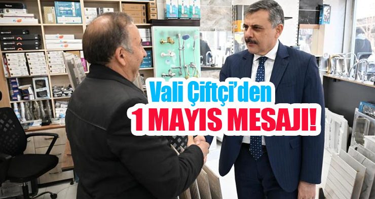 Vali Çiftçi’den 1 Mayıs mesajı!