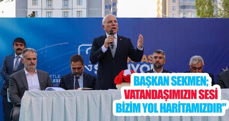 Başkan Sekmen; “Vatandaşımızın sesi bizim yol haritamızdır”