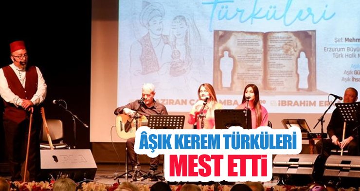 Âşık Kerem türküleri mest etti