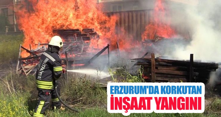 Erzurum’da korkutan inşaat yangını