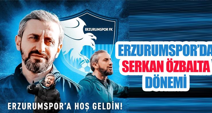 Erzurumspor’da Serkan Özbalta dönemi
