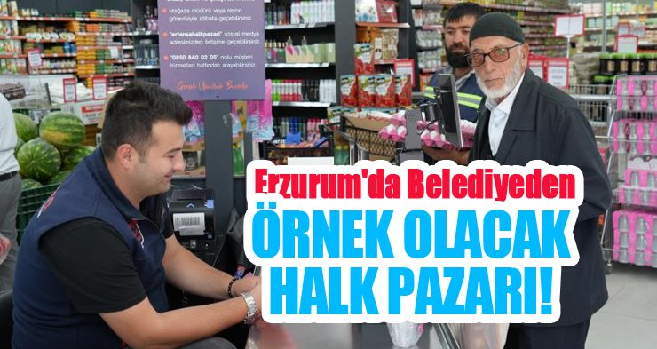 Erzurum’da belediyeden örnek olacak halk pazarı!
