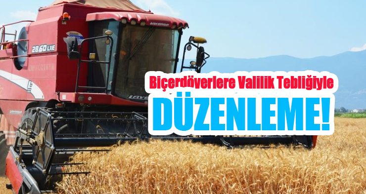 Biçerdöverlere Valilik tebliğiyle düzenleme…