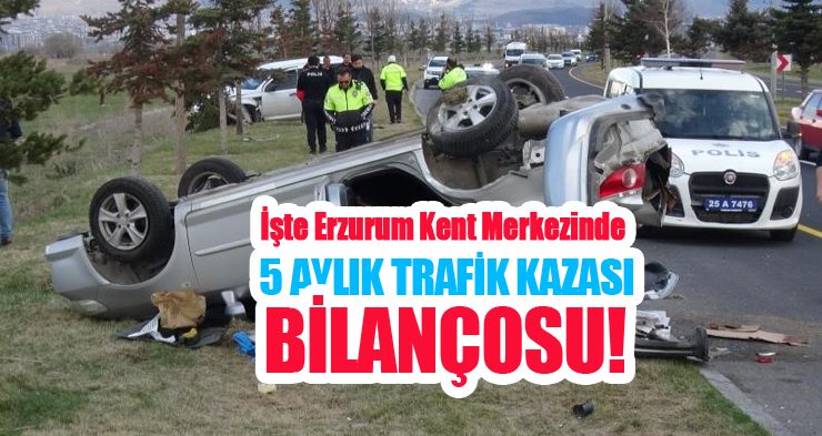 İşte Erzurum kent merkezinde 5 aylık trafik kazası bilançosu!