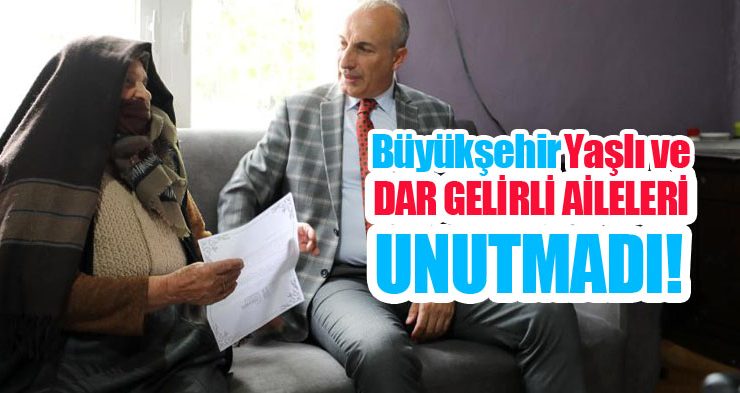 Büyükşehir yaşlı ve dar gelirli aileleri unutmadı!