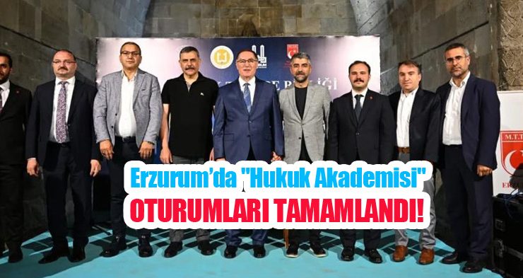 Erzurum’da “Hukuk Akademisi” oturumları tamamlandı!