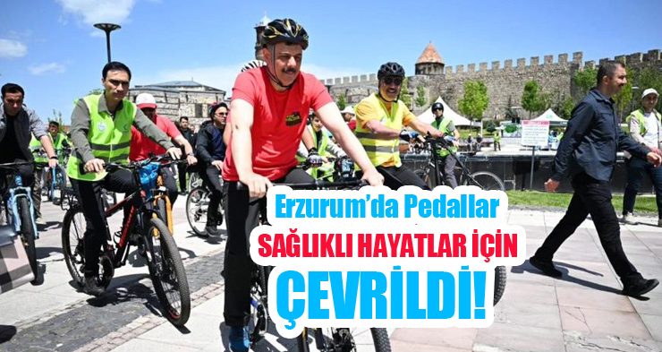 Erzurum’da pedallar sağlıklı hayatlar için çevrildi!