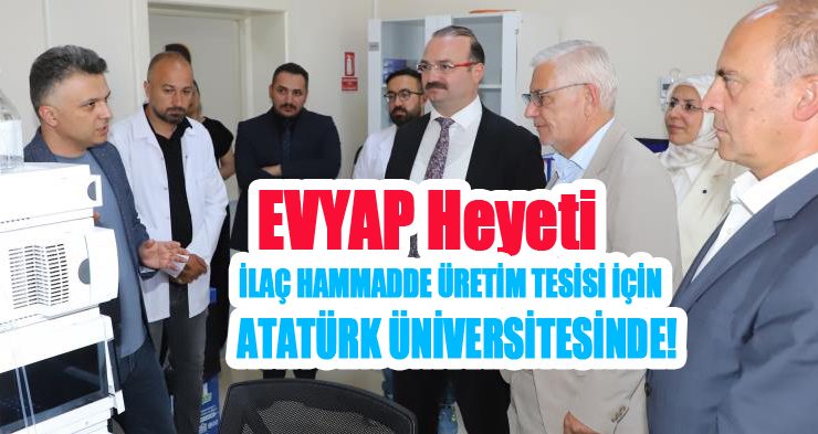 EVYAP heyeti, ilaç hammadde üretim tesisi için Atatürk Üniversitesinde…