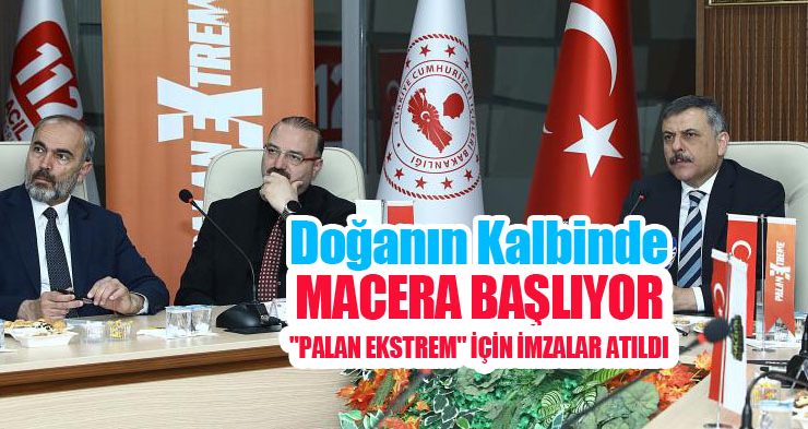 Doğanın kalbinde macera başlıyor: “Palan Ekstrem” için imzalar atıldı…