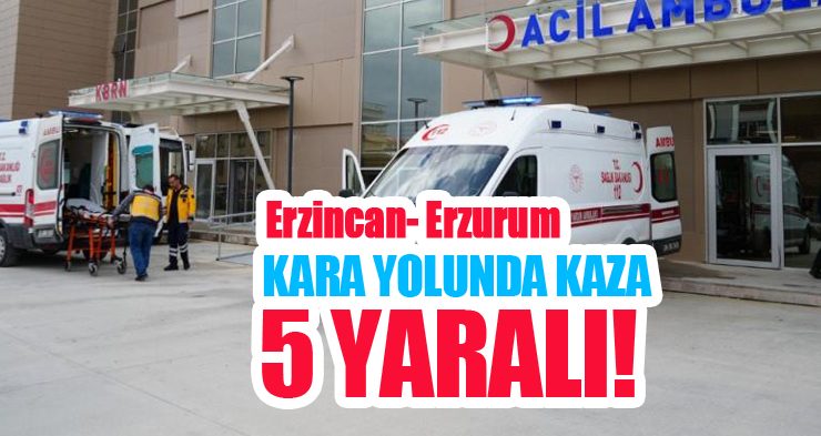 Erzincan- Erzurum kara yolunda kaza: 5 yaralı!