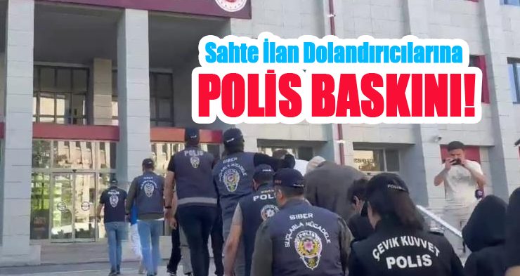 Sahte ilan dolandırıcılarına polis baskını!