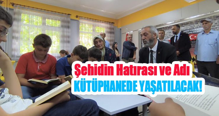 Şehidin hatırası ve adı kütüphanede yaşatılacak!