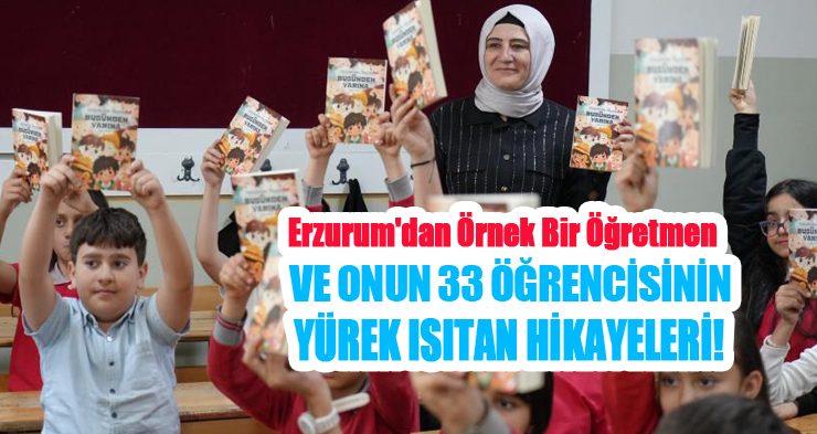 İşte Erzurum’dan örnek bir öğretmen ve onun 33 öğrencisinin yürek ısıtan hikayeleri…